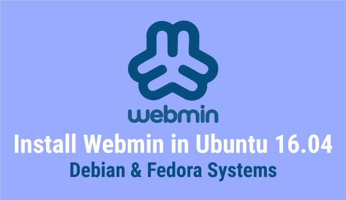 How To Install Webmin in Ubuntu 16.04, Debian & Fedora Systems