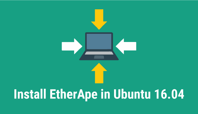 How To Install EtherApe & Monitor Network Status in Ubuntu 16.04
