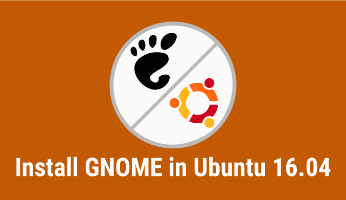 How To Install Gnome Desktop Environment in Ubuntu 16.04