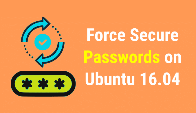 Force Users To Create Secure Passwords on Ubuntu 16.04