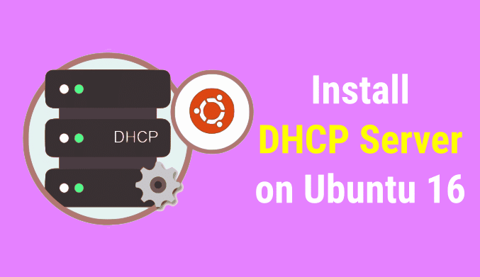 How To Install & Configure DHCP Server in Ubuntu 16.04/16.10