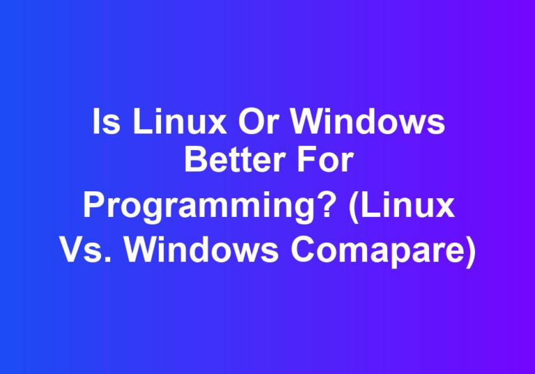 Is Linux or Windows better for Programming? (Linux vs. Windows Comapare)