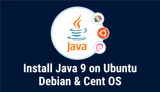 How To Install Java 9 on CentOS, Ubuntu or Debian