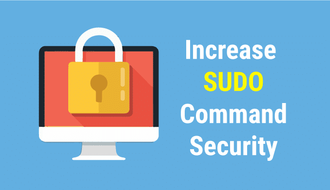 How To Increase SUDO Command Security in Linux