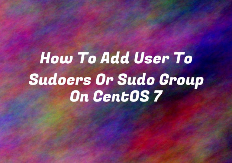 How to Add User to Sudoers or Sudo Group on CentOS 7