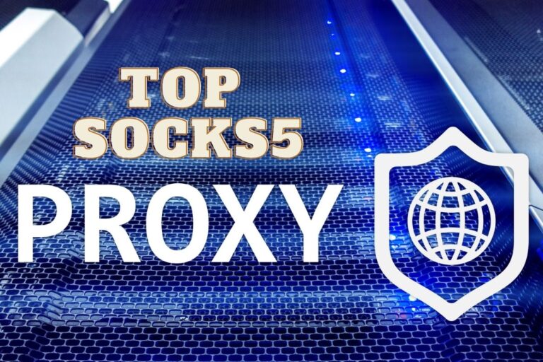 Top 10 SOCKS5 Proxies in 2023 for Better Performance